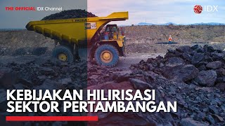 Kebijakan Hilirisasi Sektor Pertambangan | IDX CHANNEL