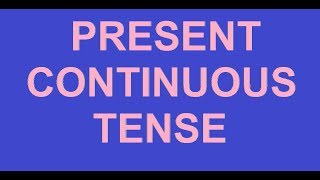 PRESENT CONTINUOUS TENSE(ચાલુ વર્તમાન કાળ)