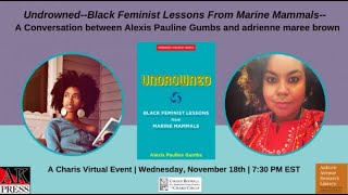 UNDROWNED--BLACK FEMINIST LESSONS FROM MARINE MAMMALS-- ALEXIS PAULINE GUMBS \u0026 ADRIENNE MAREE BROWN