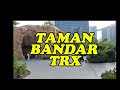 Taman Bandar TRX: Gabungan Alam dan Pemandangan Bandar di Kuala Lumpur