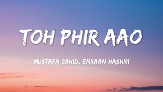 Toh Phir Aao (Lyrics) | @MustafaZahidOfficial | Awarapan |