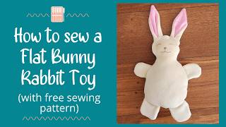 Sew a cute, quick and easy Flat Bunny Rabbit (with free pattern pieces)
