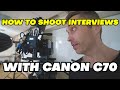 How To Film Corporate Interviews with Canon C70