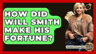 How Did Will Smith Make His Fortune? - The Rich And Famous Files