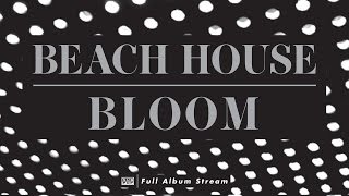 Beach House - Bloom [FULL ALBUM STREAM]