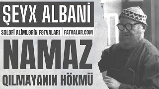 Şeyx Albani - Namaz qılmayanın hökmü l fatvalar.com