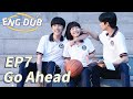 [ENG DUB] Go Ahead EP7 | Starring: Tan Songyun, Song Weilong, Zhang Xincheng| Romantic Comedy Drama