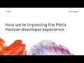 How We’re Improving the Meta Horizon Developer Experience