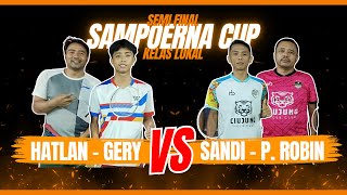 SEMI FINAL KELAS LOKAL | SANDI - P. ROBIN 🆚 HATLAN - GERY | SAMPOERNA CUP