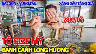 XĂNG DẦU LÊN CÁI THỨ GÌ CŨNG TĂNG - TÔ BÁNH CANH THẬP CẨM SIZE MỸ 78K/TÔ NỔI TIẾNG LONG HƯƠNG BÀ RỊA