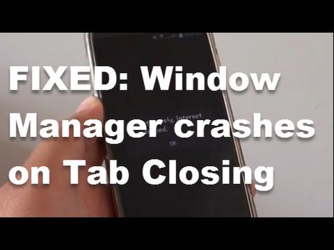 Samsung Galaxy S4: FIXED - Internet Window Manager Crashes When Open or Close Tab Samsung Galaxy S4: FIXED - Internet Window Manager Crashes When Open or Close Tab