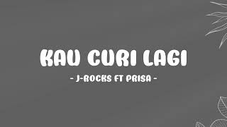 J-Rocks ft Prisa - Kau Curi Lagi - Lirik Musik Nostalgia