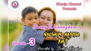 Naoshum Hairiba Khut (Episode-3) || Written by Denny Wahengbam \u0026 Narrated by Santosh Elangbam