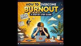 बर्नआउट पर कैसे काबू पाएं: स्टेप बाय  स्टेप गाईड   How to Overcome Burnout: A Step-by-Step Guide