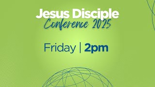 Friday 2pm Session | Jesus Disciple Conference 2025