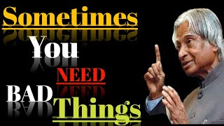 Sometimes You Need Bad Things || APJ Abdul Kalam Most Inspiring Quotes || Life Motivational Quotes