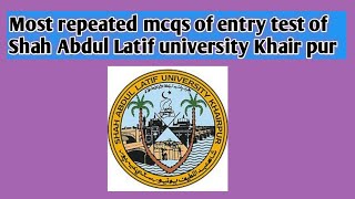 SHAH ABDUL LATIF University Khair pur entry test| past papers | repeated , solved mcqs|S.A.L.U Khp|