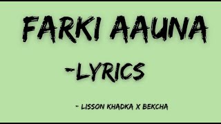 Farki Aauna - Lyrics Video [ Lisson khadka X bekcha ]