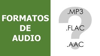 Qué rayos es .mp3 o.flac? Formatos de Audio