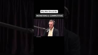 Jordan Peterson - Why Men Should Be Competitive Monsters