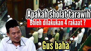 APAKAH SHOLAT TARAWIH BOLEH DILAKUKAN 4 RAKAAT SALAM? GUS BAHA'