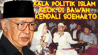 SANGAR! CARA SOEHARTO BIKIN POLITIK ISLAM BABAK BELUR