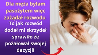 Dla męża byłam pasożytem, więc zażądał rozwodu. To, jak rozwód dodał mi skrzydeł, sprawiło, że