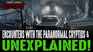 Encounters With Cryptids & The Unexplained - Volume #3