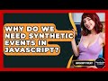 Why Do We Need Synthetic Events In JavaScript? - JavaScript Toolkit