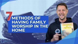 7 Methods of having Family Worship in the Home