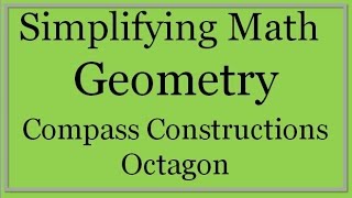 Compass Constructions: Octagon (Simplifying Math)