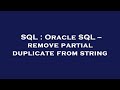 SQL : Oracle SQL -- remove partial duplicate from string