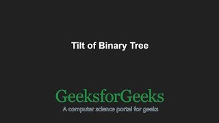 Tilt of Binary Tree | GeeksforGeeks