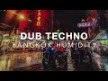 BANGKOK HUMIDITY 🌃 Deep Dub Techno & Tropical Noir [Moody / Atmospheric]
