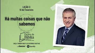 Há muitas coisas que não sabemos - Segunda, 10 de Fevereiro | Lições da Bíblia com Pr Stina