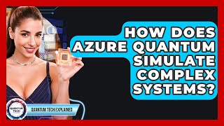 How Does Azure Quantum Simulate Complex Systems? - Quantum Tech Explained