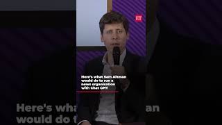 Here's what Sam Altman would do to run a news organisation with Chat GPT!