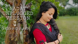 AADAT song unplugged FEMALE version by Shobha Chouhan