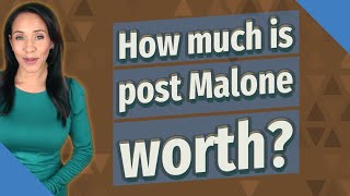 How Much Is Post Malone Worth