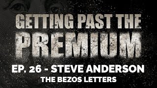 Getting Past the Premium (Ep. 26) - Steve Anderson - The Bezos Letters