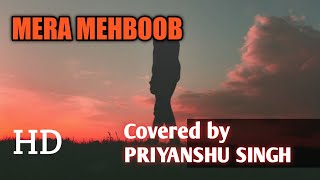 MERA MEHBOOB | COVERED BY PRIYANSHU SINGH | AUDIO SONG 🎵
