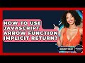 How To Use JavaScript Arrow Function Implicit Return? - JavaScript Toolkit