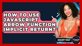 How To Use JavaScript Arrow Function Implicit Return? - JavaScript Toolkit