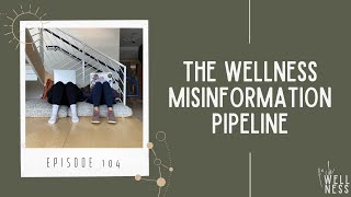 Episode 104 -- The Wellness Misinformation Pipeline