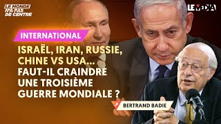 IRAN CONTRE ISRAËL ; RUSSIE ; CHINE VS USA : FAUT-IL CRAINDRE UNE TROISIÈME GUER