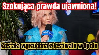 Wyszło dlaczego została wyrzucona z festiwalu w Opolu!  Dostała telefon z TVP!