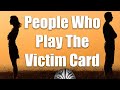 Relationship Advice: People Who Play The Victim Card