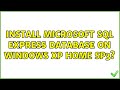 Install Microsoft SQL express database on Windows XP Home SP3?