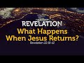 What Happens When Jesus Returns? | Revelation 22:10-12 | Dr. Carl Broggi, Senior Pastor