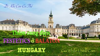 #18. THĂM CUNG ĐIỆN FESTETICS Ở BALATON - HUNGARY